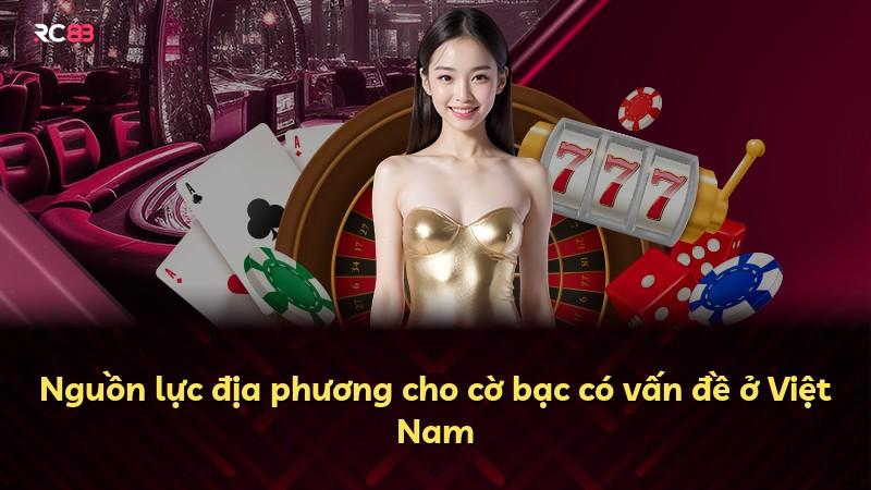 Nguồn lực địa phương cho cờ bạc có vấn đề ở Việt Nam