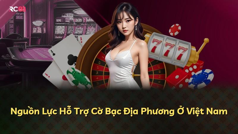 Nguồn Lực Hỗ Trợ Cờ Bạc Địa Phương Ở Việt Nam