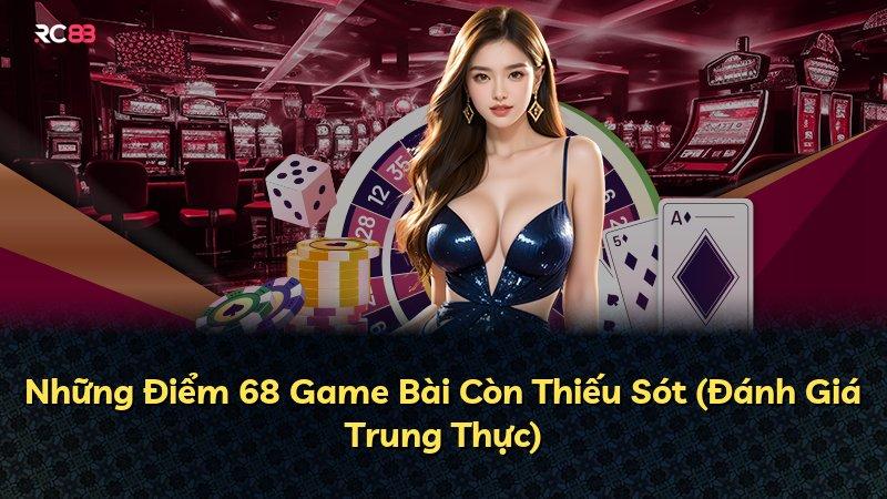 Những Điểm 68 Game Bài Còn Thiếu Sót (Đánh Giá Trung Thực)