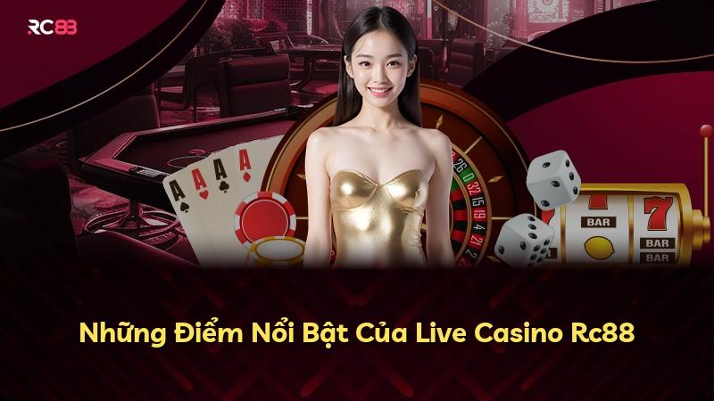 Những Điểm Nổi Bật Của Live Casino Rc88