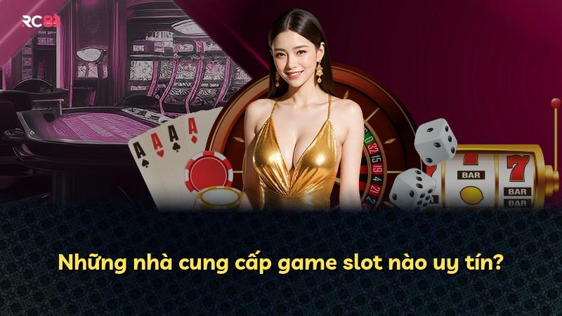 Những nhà cung cấp game slot nào uy tín?