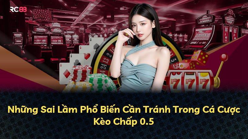 Những Sai Lầm Phổ Biến Cần Tránh Trong Cá Cược Kèo Chấp 0.5