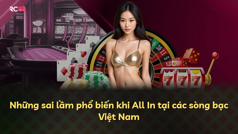 Những sai lầm phổ biến khi All In tại các sòng bạc Việt Nam