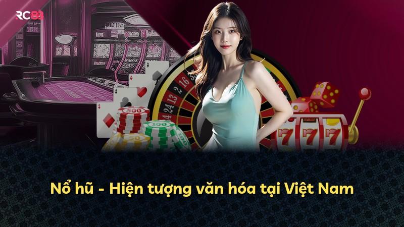 Nổ hũ - Hiện tượng văn hóa tại Việt Nam