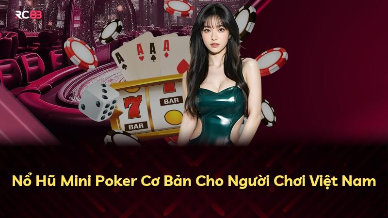 Nổ Hũ Mini Poker Cơ Bản Cho Người Chơi Việt Nam