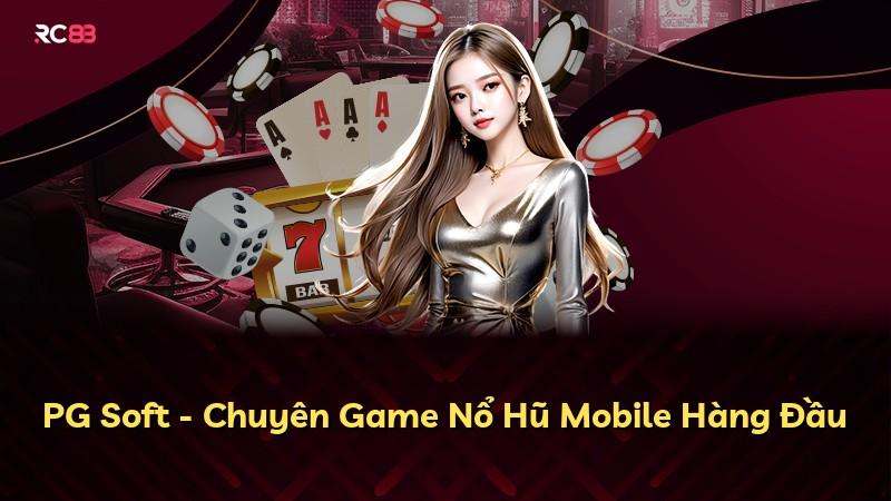 PG Soft - Chuyên Game Nổ Hũ Mobile Hàng Đầu