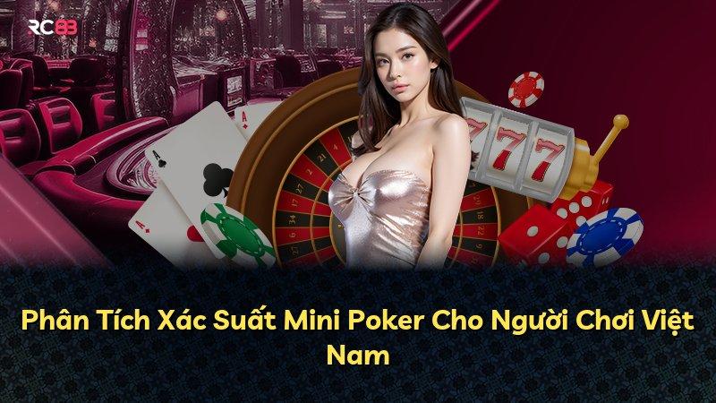 Phân Tích Xác Suất Mini Poker Cho Người Chơi Việt Nam