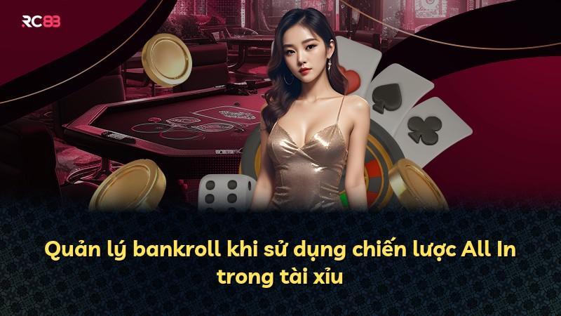 Quản lý bankroll khi sử dụng chiến lược All In trong tài xỉu