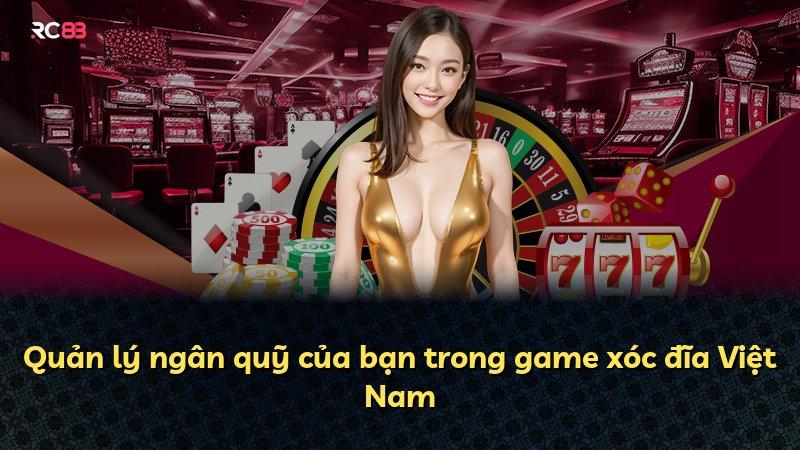 Quản lý ngân quỹ của bạn trong game xóc đĩa Việt Nam