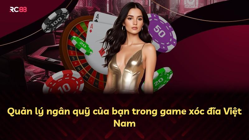 Quản lý ngân quỹ của bạn trong game xóc đĩa Việt Nam