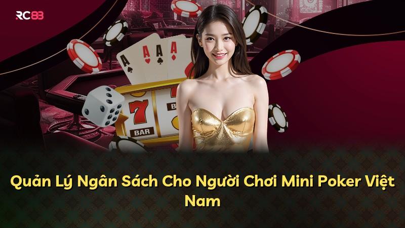Quản Lý Ngân Sách Cho Người Chơi Mini Poker Việt Nam