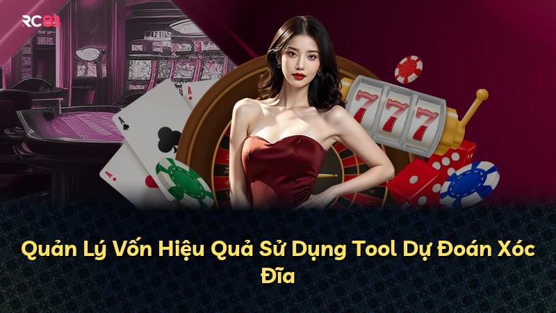 Quản Lý Vốn Hiệu Quả Sử Dụng Tool Dự Đoán Xóc Đĩa