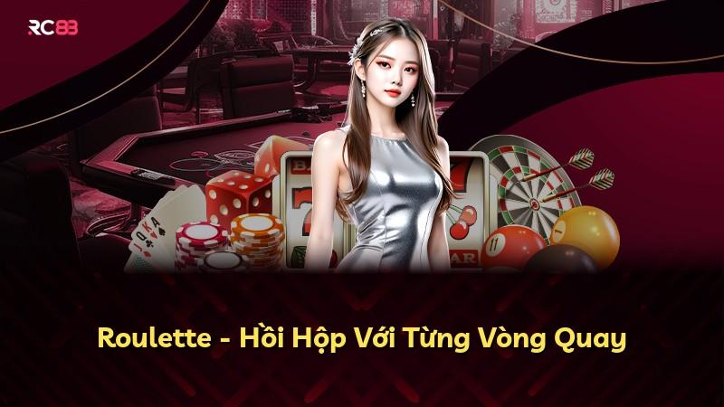 Roulette - Hồi Hộp Với Từng Vòng Quay
