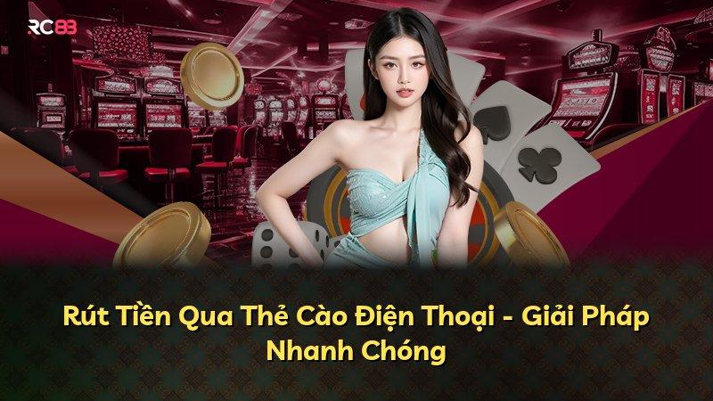 Rút Tiền Qua Thẻ Cào Điện Thoại - Giải Pháp Nhanh Chóng