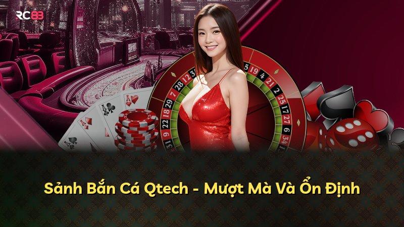 Sảnh Bắn Cá Qtech - Mượt Mà Và Ổn Định