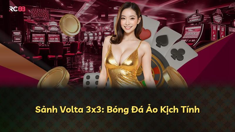 Sảnh Volta 3x3: Bóng Đá Ảo Kịch Tính