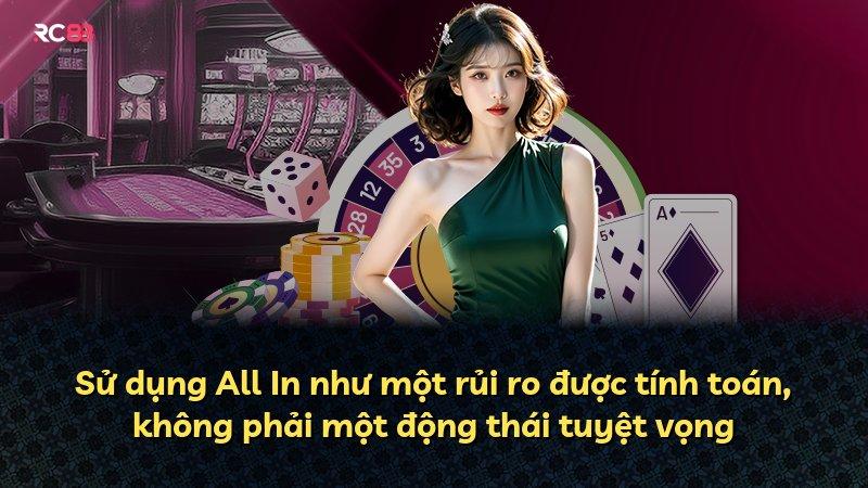 Sử dụng All In như một rủi ro được tính toán, không phải một động thái tuyệt vọng