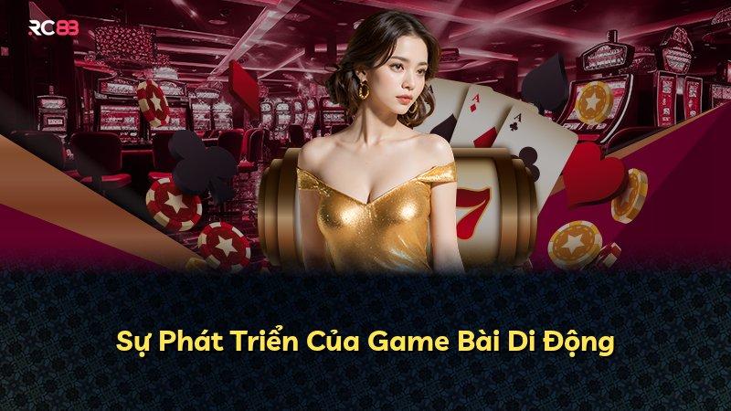 Sự Phát Triển Của Game Bài Di Động