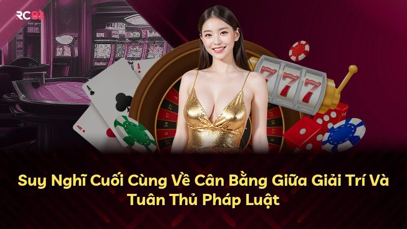 Suy Nghĩ Cuối Cùng Về Cân Bằng Giữa Giải Trí Và Tuân Thủ Pháp Luật