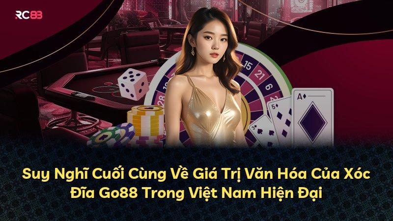 Suy Nghĩ Cuối Cùng Về Giá Trị Văn Hóa Của Xóc Đĩa Go88 Trong Việt Nam Hiện Đại