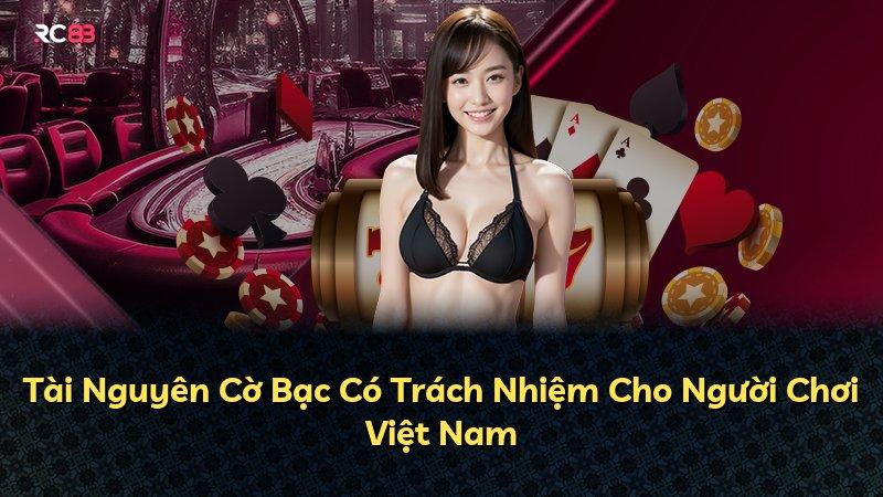 Tài Nguyên Cờ Bạc Có Trách Nhiệm Cho Người Chơi Việt Nam