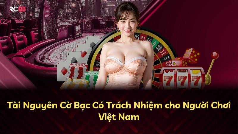 Tài Nguyên Cờ Bạc Có Trách Nhiệm cho Người Chơi Việt Nam
