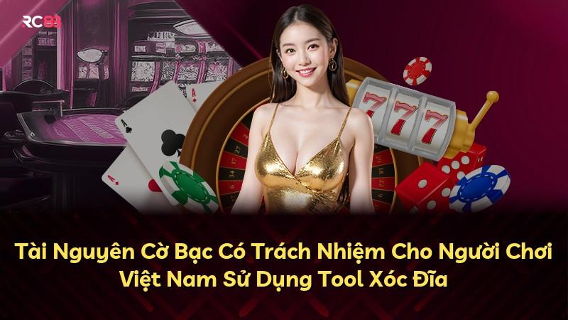 Tài Nguyên Cờ Bạc Có Trách Nhiệm Cho Người Chơi Việt Nam Sử Dụng Tool Xóc Đĩa