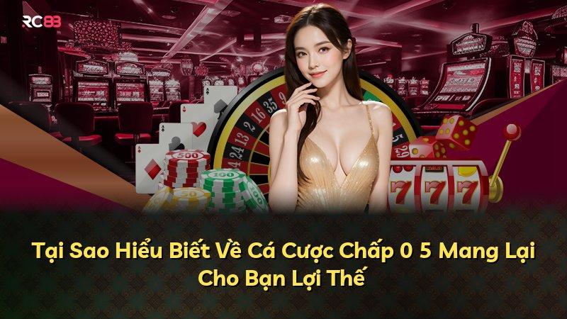 Tại Sao Hiểu Biết Về Cá Cược Chấp 0 5 Mang Lại Cho Bạn Lợi Thế