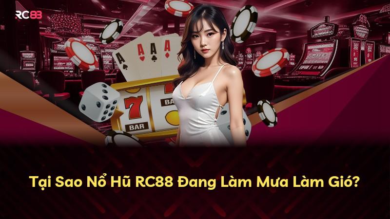 Tại Sao Nổ Hũ RC88 Đang Làm Mưa Làm Gió?