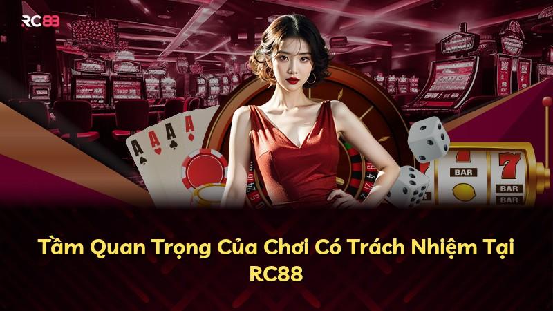 Tầm Quan Trọng Của Chơi Có Trách Nhiệm Tại RC88