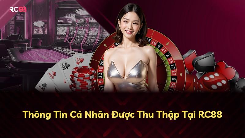 Thông Tin Cá Nhân Được Thu Thập Tại RC88