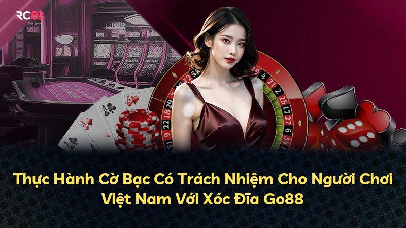 Thực Hành Cờ Bạc Có Trách Nhiệm Cho Người Chơi Việt Nam Với Xóc Đĩa Go88