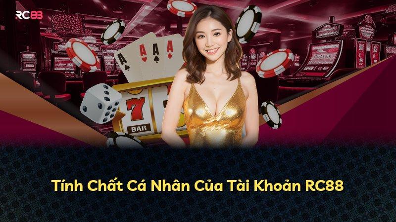 Tính Chất Cá Nhân Của Tài Khoản RC88