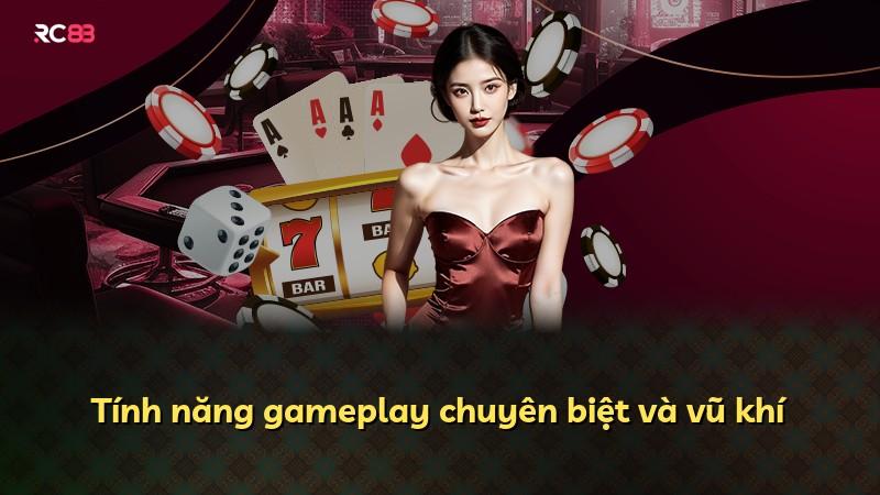 Tính năng gameplay chuyên biệt và vũ khí