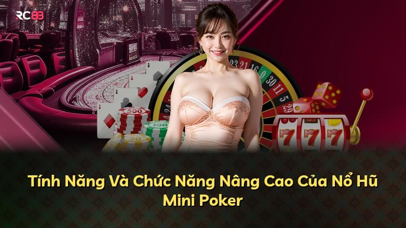 Tính Năng Và Chức Năng Nâng Cao Của Nổ Hũ Mini Poker