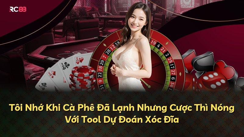 Tôi Nhớ Khi Cà Phê Đã Lạnh Nhưng Cược Thì Nóng Với Tool Dự Đoán Xóc Đĩa