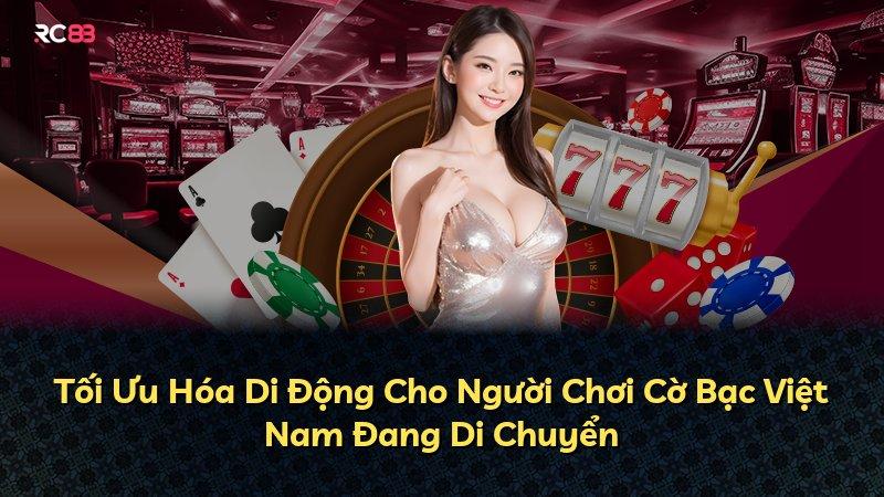 Tối Ưu Hóa Di Động Cho Người Chơi Cờ Bạc Việt Nam Đang Di Chuyển