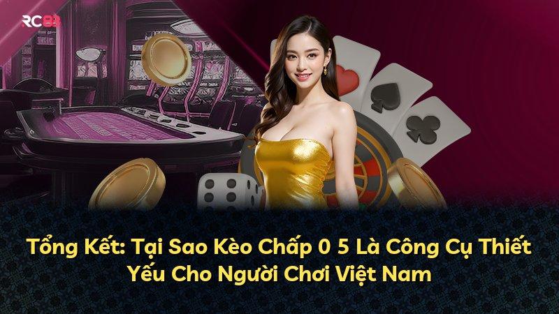 Tổng Kết: Tại Sao Kèo Chấp 0 5 Là Công Cụ Thiết Yếu Cho Người Chơi Việt Nam