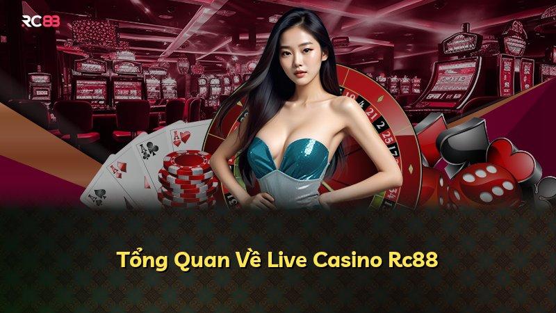 Tổng Quan Về Live Casino Rc88
