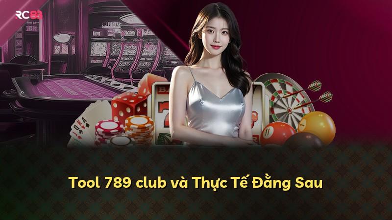 Tool 789 club và Thực Tế Đằng Sau