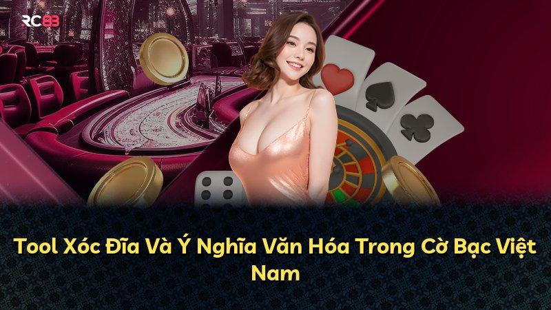 Tool Xóc Đĩa Và Ý Nghĩa Văn Hóa Trong Cờ Bạc Việt Nam