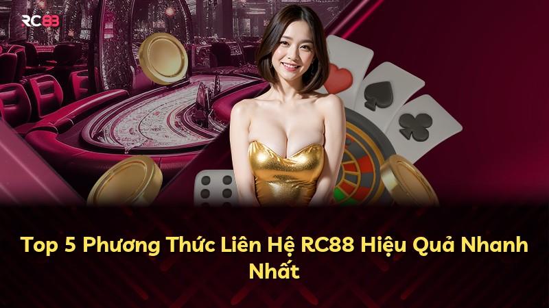Top 5 Phương Thức Liên Hệ RC88 Hiệu Quả Nhanh Nhất
