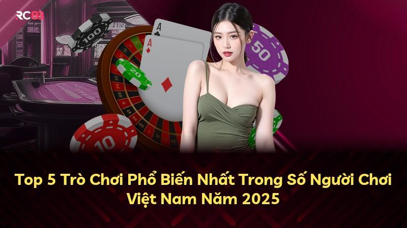 Top 5 Trò Chơi Phổ Biến Nhất Trong Số Người Chơi Việt Nam Năm 2025