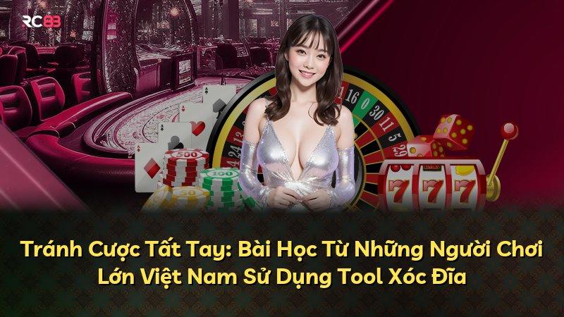 Tránh Cược Tất Tay: Bài Học Từ Những Người Chơi Lớn Việt Nam Sử Dụng Tool Xóc Đĩa