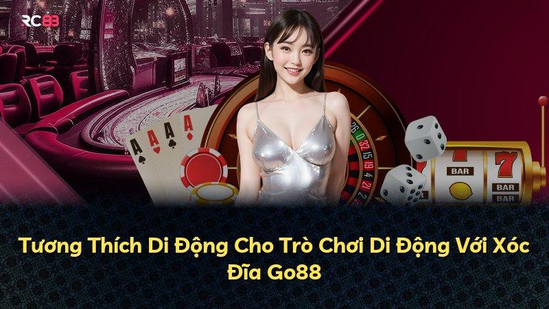 Tương Thích Di Động Cho Trò Chơi Di Động Với Xóc Đĩa Go88