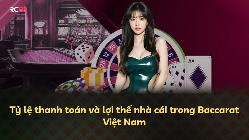 Tỷ lệ thanh toán và lợi thế nhà cái trong Baccarat Việt Nam