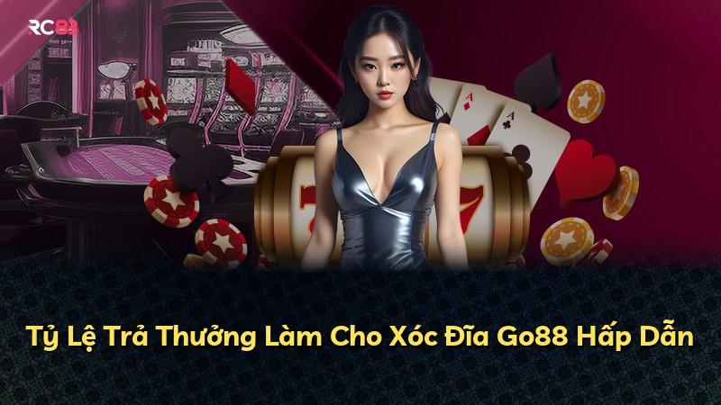 Tỷ Lệ Trả Thưởng Làm Cho Xóc Đĩa Go88 Hấp Dẫn