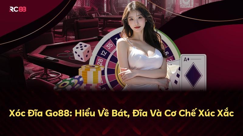 Xóc Đĩa Go88: Hiểu Về Bát, Đĩa Và Cơ Chế Xúc Xắc