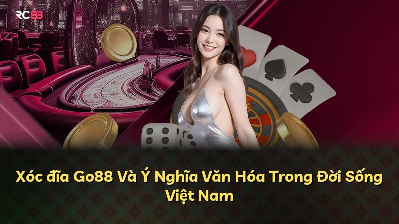 Xóc đĩa Go88 Và Ý Nghĩa Văn Hóa Trong Đời Sống Việt Nam