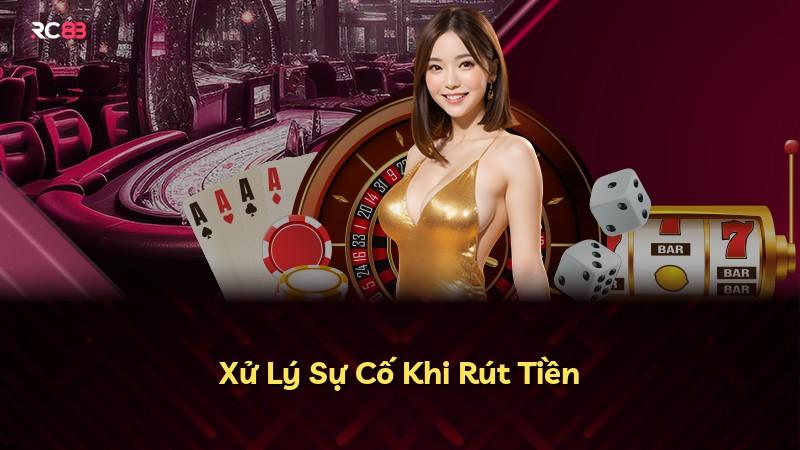 Xử Lý Sự Cố Khi Rút Tiền
